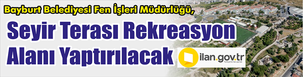 &nbsp;&nbsp;&nbsp;&nbsp;&nbsp; Bayburt Belediyesi Fen İşleri Müdürlüğü, Seyir terası rekreasyon alanı