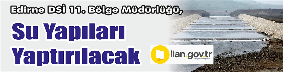 &nbsp;&nbsp;&nbsp;&nbsp;&nbsp; Edirne DSİ 11. Bölge Müdürlüğü, Su yapıları yaptıracak. &nbsp;&nbsp;&nbsp;&nbsp;&nbsp;