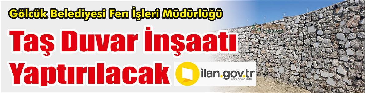 &nbsp;&nbsp;&nbsp;&nbsp;&nbsp; Gölcük Belediyesi Fen İşleri Müdürlüğü, Taş duvar inşaatı yaptıracak.