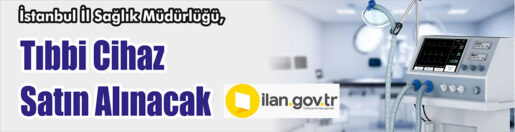 &nbsp;&nbsp;&nbsp;&nbsp;&nbsp; İstanbul İl Sağlık Müdürlüğü, Tıbbi cihaz satın alacak.      