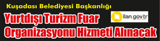 &nbsp;&nbsp;&nbsp;&nbsp;&nbsp; Kuşadası Belediyesi Başkanlığı, Yurtdışı turizm fuar organizasyonu hizmeti alacak.