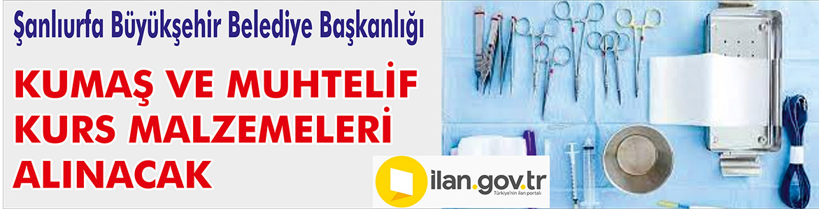 &nbsp;&nbsp;&nbsp;&nbsp;&nbsp; Şanlıurfa Büyükşehir Belediye Başkanlığı, Kumaş ve Muhtelif Kurs Malzemeleri
