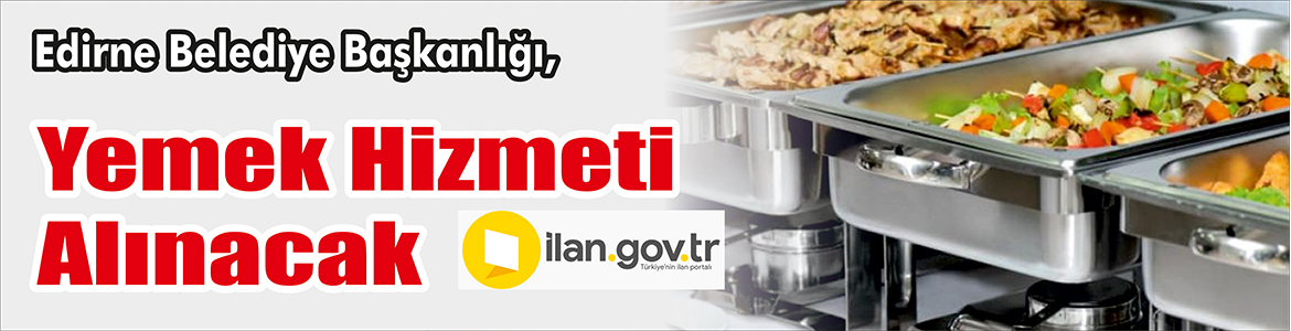 Yemek Hizmeti Alınacak Edirne Belediye Başkanlığı, Yemek hizmeti alacak. Edinilen bilgilere