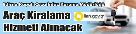 &nbsp;&nbsp;&nbsp;&nbsp;&nbsp; Edirne Kapalı Ceza İnfaz Kurumu Müdürlüğü, araç kiralama hizmeti
