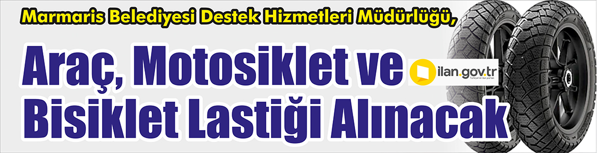 Araç, Motosiklet ve Bisiklet Lastiği Alınacak Marmaris Belediyesi Destek Hizmetleri Müdürlüğü, Araç, motosiklet ve bisiklet
