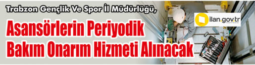 &nbsp;&nbsp;&nbsp;&nbsp;&nbsp; Trabzon Gençlik Ve Spor İl Müdürlüğü, Asansörlerin periyodik bakım