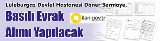 &nbsp;&nbsp;&nbsp;&nbsp;&nbsp; Lüleburgaz Devlet Hastanesi Döner Sermaye, basılı evrak alımı yapacak.