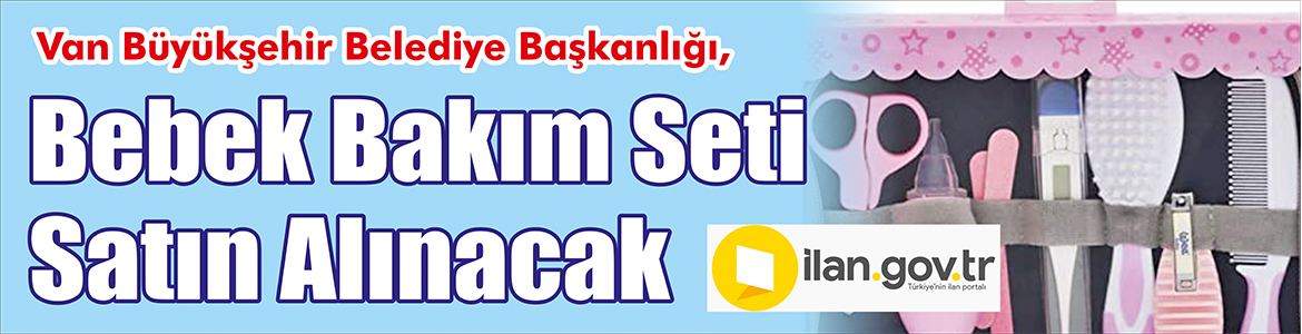 &nbsp;&nbsp;&nbsp;&nbsp;&nbsp; Van Büyükşehir Belediye Başkanlığı, Bebek bakım seti satın alacak.