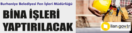 &nbsp;&nbsp;&nbsp;&nbsp;&nbsp; Burhaniye Belediyesi Fen İşleri Müdürlüğü, bina işleri yaptıracak. &nbsp;&nbsp;&nbsp;&nbsp;&nbsp;