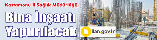 &nbsp;&nbsp;&nbsp;&nbsp;&nbsp; Kastamonu İl Sağlık Müdürlüğü, Bina inşaatı yaptıracak. &nbsp;&nbsp;&nbsp;&nbsp;&nbsp; ilan.gov.tr