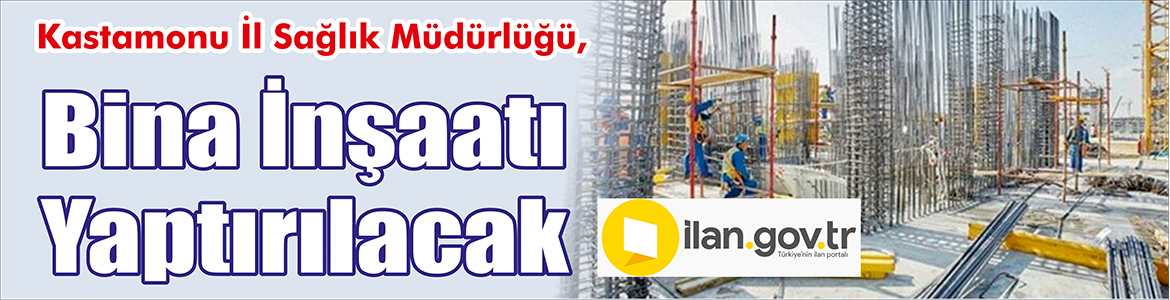 &nbsp;&nbsp;&nbsp;&nbsp;&nbsp; Kastamonu İl Sağlık Müdürlüğü, Bina inşaatı yaptıracak. &nbsp;&nbsp;&nbsp;&nbsp;&nbsp; ilan.gov.tr