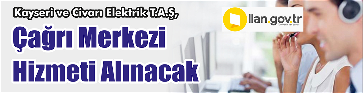 &nbsp;&nbsp;&nbsp;&nbsp;&nbsp; Kayseri ve Civarı Elektrik T.A.Ş, çağrı merkezi hizmeti alacak.