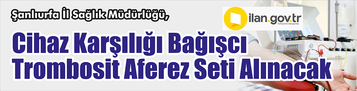 &nbsp;&nbsp;&nbsp;&nbsp;&nbsp; Şanlıurfa İl Sağlık Müdürlüğü, Cihaz karşılığı bağışcı trombosit aferez