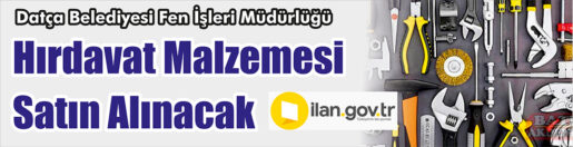 &nbsp;&nbsp;&nbsp;&nbsp;&nbsp; Datça Belediyesi Fen İşleri Müdürlüğü, Hırdavat malzemesi satın alacak.