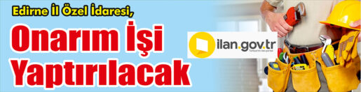 &nbsp;&nbsp;&nbsp;&nbsp;&nbsp; Edirne İl Özel İdaresi, onarım işi yaptıracak. &nbsp;&nbsp;&nbsp;&nbsp;&nbsp; ilan.gov.tr