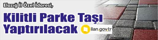 &nbsp;&nbsp;&nbsp;&nbsp;&nbsp; Elazığ İl Özel İdaresi, Kilitli parke taşı yaptıracak. &nbsp;&nbsp;&nbsp;&nbsp;&nbsp;