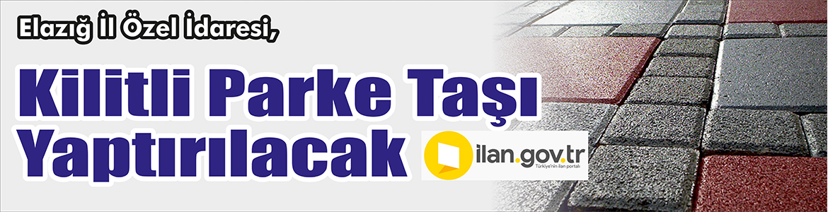 &nbsp;&nbsp;&nbsp;&nbsp;&nbsp; Elazığ İl Özel İdaresi, Kilitli parke taşı yaptıracak. &nbsp;&nbsp;&nbsp;&nbsp;&nbsp;