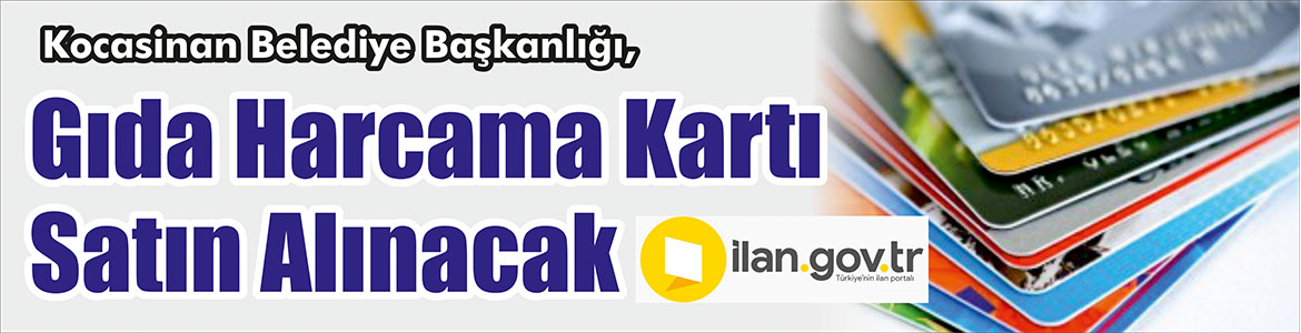 &nbsp;&nbsp;&nbsp;&nbsp;&nbsp; Kocasinan Belediye Başkanlığı, Gıda harcama kartı satın alacak. &nbsp;&nbsp;&nbsp;&nbsp;&nbsp;