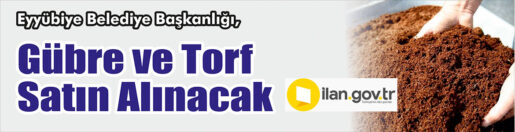 &nbsp;&nbsp;&nbsp;&nbsp;&nbsp; Eyyübiye Belediye Başkanlığı, Gübre ve torf satın alacak. &nbsp;&nbsp;&nbsp;&nbsp;&nbsp;
