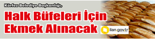 &nbsp;&nbsp;&nbsp;&nbsp;&nbsp; Körfez Belediye Başkanlığı, halk büfeleri için ekmek alacak. &nbsp;&nbsp;&nbsp;&nbsp;&nbsp;