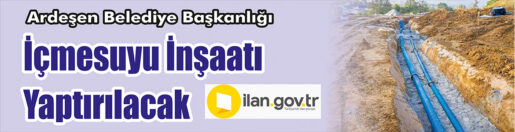 &nbsp;&nbsp;&nbsp;&nbsp;&nbsp; Ardeşen Belediye Başkanlığı, içmesuyu inşaatı yaptıracak. &nbsp;&nbsp;&nbsp;&nbsp;&nbsp; ilan.gov.tr de