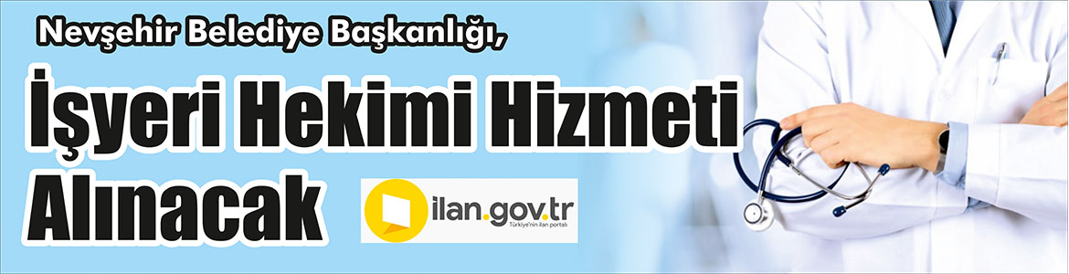 &nbsp;&nbsp;&nbsp;&nbsp;&nbsp; Nevşehir Belediye Başkanlığı, işyeri hekimi hizmeti alacak. &nbsp;&nbsp;&nbsp;&nbsp;&nbsp; ilan.gov.tr