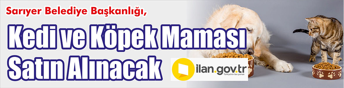 &nbsp;&nbsp;&nbsp;&nbsp;&nbsp; Sarıyer Belediye Başkanlığı, kedi ve köpek maması satın alacak.