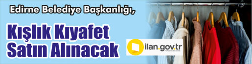 &nbsp;&nbsp;&nbsp;&nbsp;&nbsp; Edirne Belediye Başkanlığı, Kışlık kıyafet satın alacak. &nbsp;&nbsp;&nbsp;&nbsp;&nbsp; ilan.gov.tr