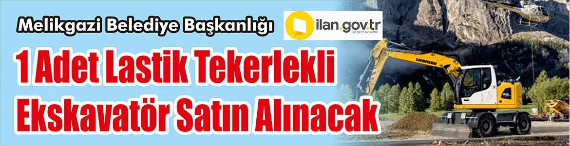 &nbsp;&nbsp;&nbsp;&nbsp;&nbsp; Melikgazi Belediye Başkanlığı, 1 adet lastik tekerlekli ekskavatör satın