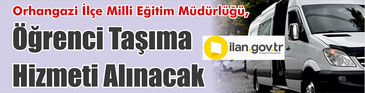 &nbsp;&nbsp;&nbsp;&nbsp;&nbsp; Orhangazi İlçe Milli Eğitim Müdürlüğü, öğrenci taşıma hizmeti alacak.