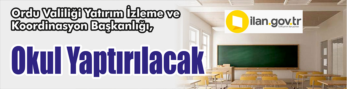 &nbsp;&nbsp;&nbsp;&nbsp;&nbsp; Ordu Valiliği Yatırım İzleme ve Koordinasyon Başkanlığı, okul yaptıracak.