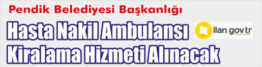 Pendik Belediyesi Başkanlığı, hasta nakil ambulansı kiralama hizmeti alacak.      