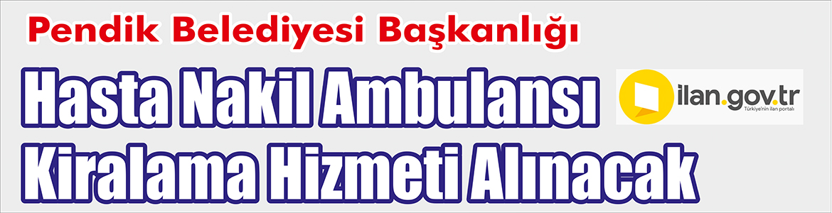 Pendik Belediyesi Başkanlığı, hasta nakil ambulansı kiralama hizmeti alacak.      