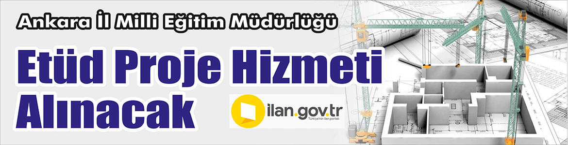 &nbsp;&nbsp;&nbsp;&nbsp;&nbsp; Ankara İl Milli Eğitim Müdürlüğü, Etüd proje hizmeti alacak.