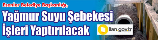 &nbsp;&nbsp;&nbsp;&nbsp;&nbsp; Esenler Belediye Başkanlığı, yağmur suyu şebekesi işleri yaptıracak. &nbsp;&nbsp;&nbsp;&nbsp;&nbsp;