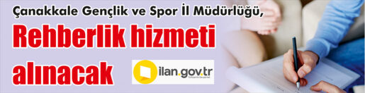 &nbsp;&nbsp;&nbsp;&nbsp;&nbsp; Çanakkale Gençlik ve Spor İl Müdürlüğü, rehberlik hizmeti alacak.