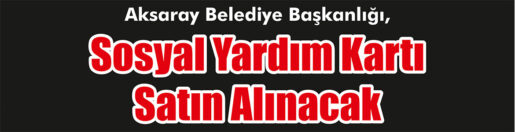&nbsp;&nbsp;&nbsp;&nbsp;&nbsp; Aksaray Belediye Başkanlığı, sosyal yardım kartı satın alacak. &nbsp;&nbsp;&nbsp;&nbsp;&nbsp;