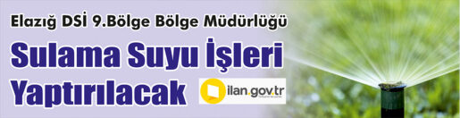 &nbsp;&nbsp;&nbsp;&nbsp;&nbsp; Elazığ DSİ 9.Bölge Bölge Müdürlüğü, sulama suyu işleri yaptıracak.