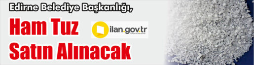 &nbsp;&nbsp;&nbsp;&nbsp;&nbsp; Edirne Belediye Başkanlığı, ham tuz satın alacak. &nbsp;&nbsp;&nbsp;&nbsp;&nbsp; ilan.gov.tr