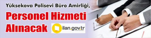 &nbsp;&nbsp;&nbsp;&nbsp;&nbsp; Yüksekova Polisevi Büro Amirliği, personel hizmeti alacak. &nbsp;&nbsp;&nbsp;&nbsp;&nbsp; ilan.gov.tr