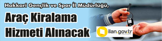 &nbsp;&nbsp;&nbsp;&nbsp;&nbsp; Hakkari Gençlik ve Spor İl Müdürlüğü, araç kiralama hizmeti