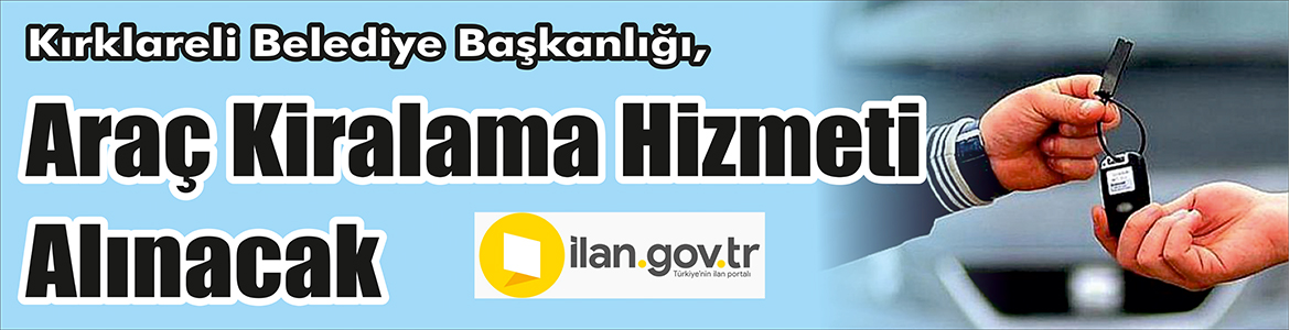 &nbsp;&nbsp;&nbsp;&nbsp;&nbsp; Kırklareli Belediye Başkanlığı, araç kiralama hizmeti alacak. &nbsp;&nbsp;&nbsp;&nbsp;&nbsp; ilan.gov.tr
