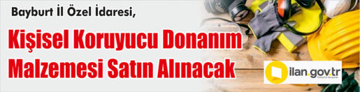 &nbsp;&nbsp;&nbsp;&nbsp;&nbsp; Bayburt İl Özel İdaresi, Kişisel koruyucu donanım malzemesi satın