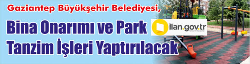 &nbsp;&nbsp;&nbsp;&nbsp;&nbsp; Gaziantep Büyükşehir Belediyesi, Bina onarımı ve park tanzim işleri