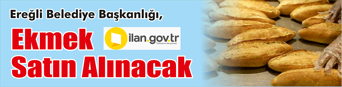 &nbsp;&nbsp;&nbsp;&nbsp;&nbsp; Ereğli Belediye Başkanlığı, ekmek satın alacak. &nbsp;&nbsp;&nbsp;&nbsp;&nbsp; ilan.gov.tr de