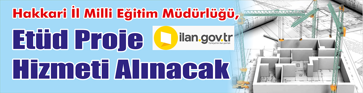 &nbsp;&nbsp;&nbsp;&nbsp;&nbsp; Hakkari İl Milli Eğitim Müdürlüğü, Etüd proje hizmeti alacak.