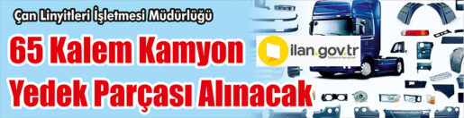 &nbsp;&nbsp;&nbsp;&nbsp;&nbsp; Çan Linyitleri İşletmesi Müdürlüğü, 65 kalem kamyon yedek parçası