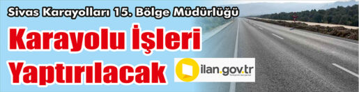 &nbsp;&nbsp;&nbsp;&nbsp;&nbsp; Sivas Karayolları 15. Bölge Müdürlüğü, Karayolu işleri yaptıracak. &nbsp;&nbsp;&nbsp;&nbsp;&nbsp;
