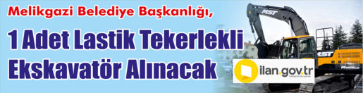 &nbsp;&nbsp;&nbsp;&nbsp;&nbsp; Melikgazi Belediye Başkanlığı, 1 adet Lastik tekerlekli ekskavatör alacak.