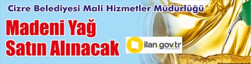 &nbsp;&nbsp;&nbsp;&nbsp;&nbsp; Cizre Belediyesi Mali Hizmetler Müdürlüğü, Madeni yağ satın alacak.